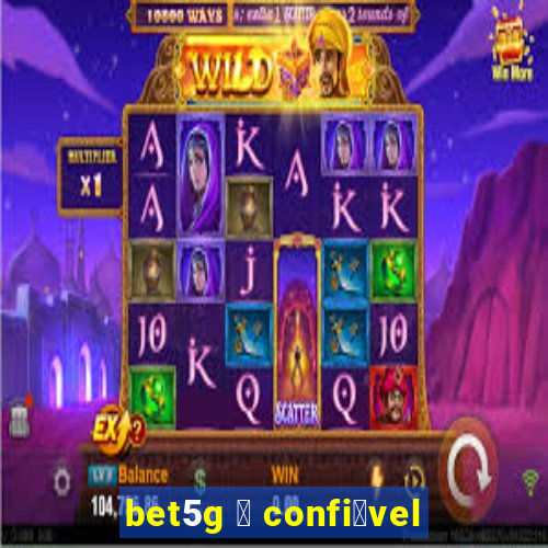 bet5g 茅 confi谩vel